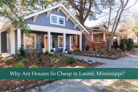 why are houses in laurel mississippi so cheap